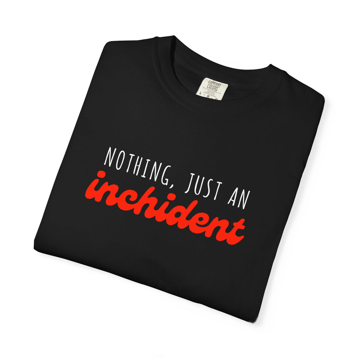 Nothing Just An Inchident // Classic Unisex Tee