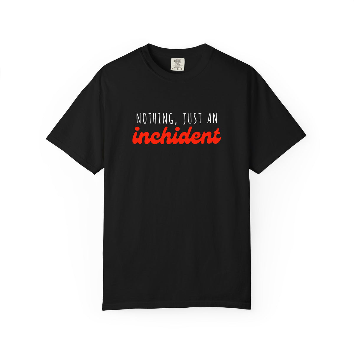 Nothing Just An Inchident // Classic Unisex Tee