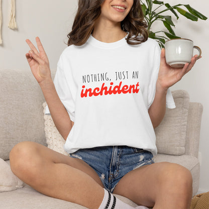 Nothing Just An Inchident // Classic Unisex Tee