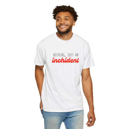 Nothing Just An Inchident // Classic Unisex Tee