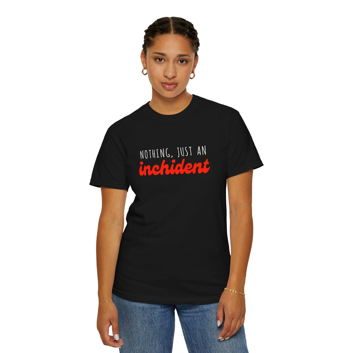 Nothing Just An Inchident // Classic Unisex Tee