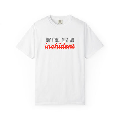 Nothing Just An Inchident // Classic Unisex Tee