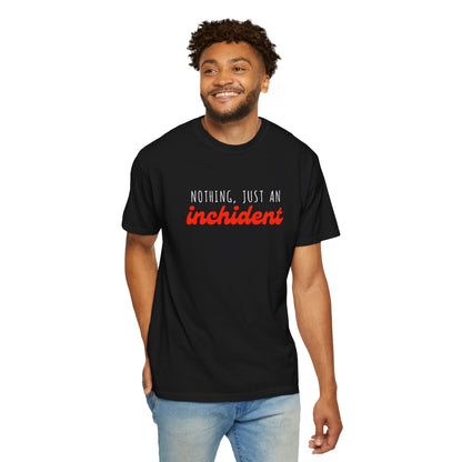 Nothing Just An Inchident // Classic Unisex Tee