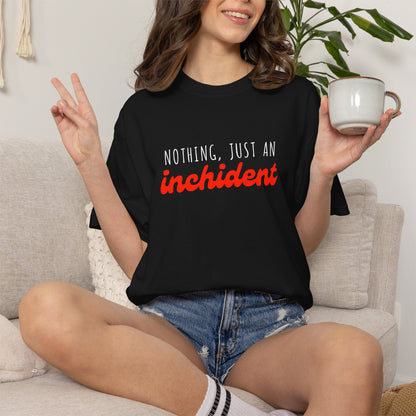 Nothing Just An Inchident // Classic Unisex Tee