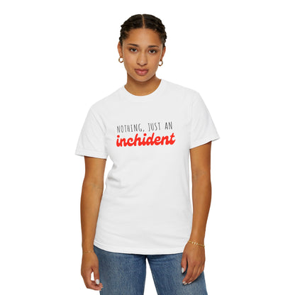 Nothing Just An Inchident // Classic Unisex Tee